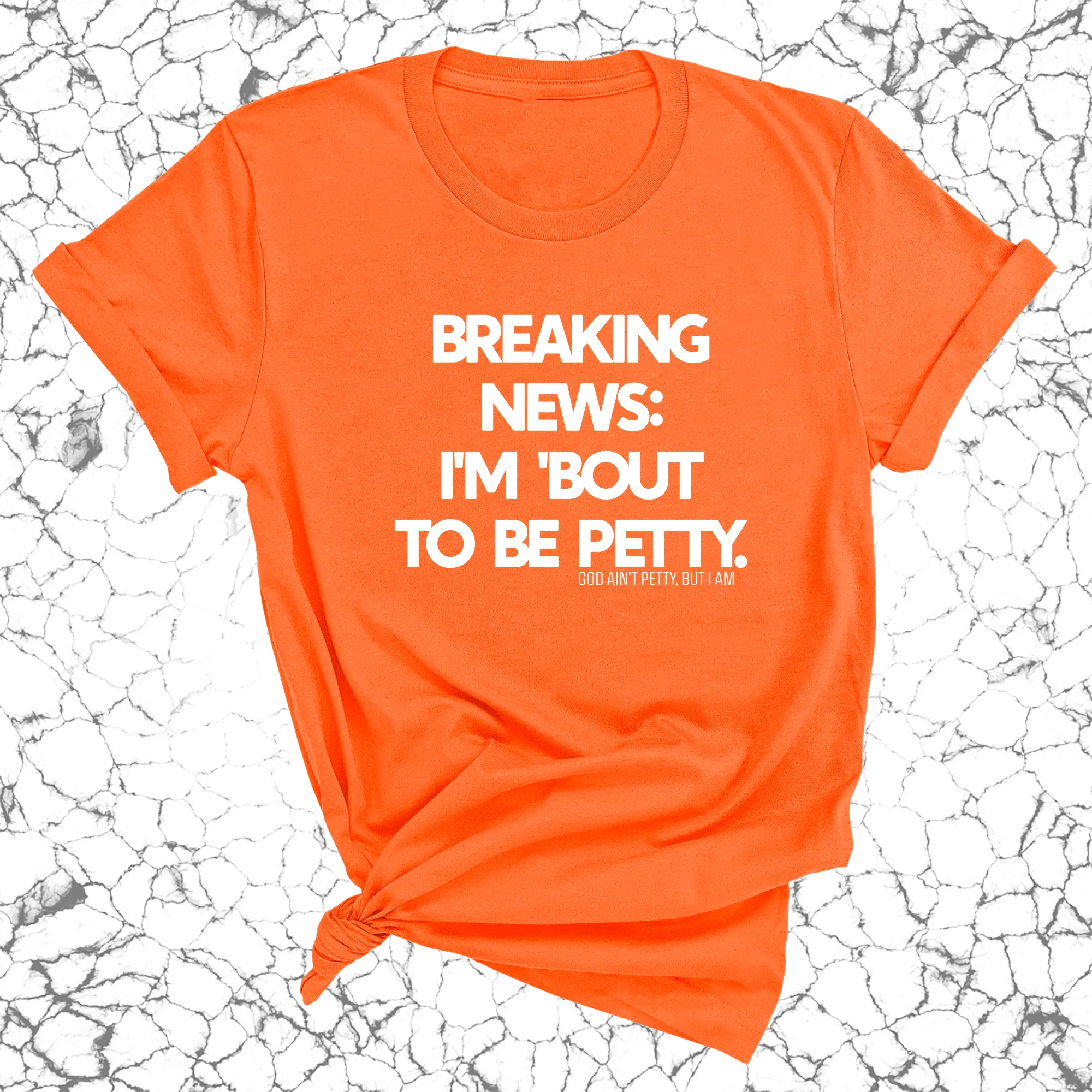 Breaking News: I'm 'bout to be Petty Unisex Tee