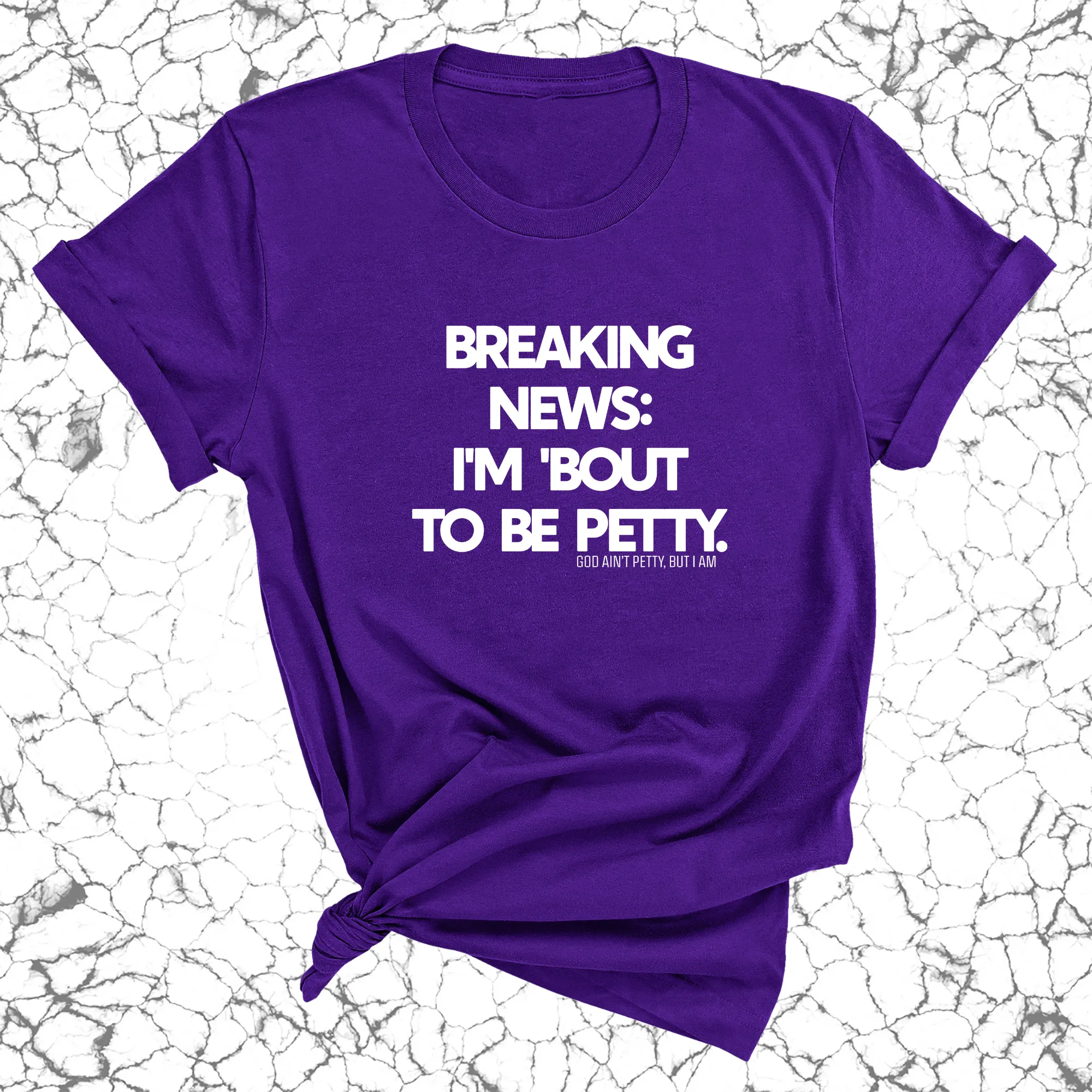 Breaking News: I'm 'bout to be Petty Unisex Tee