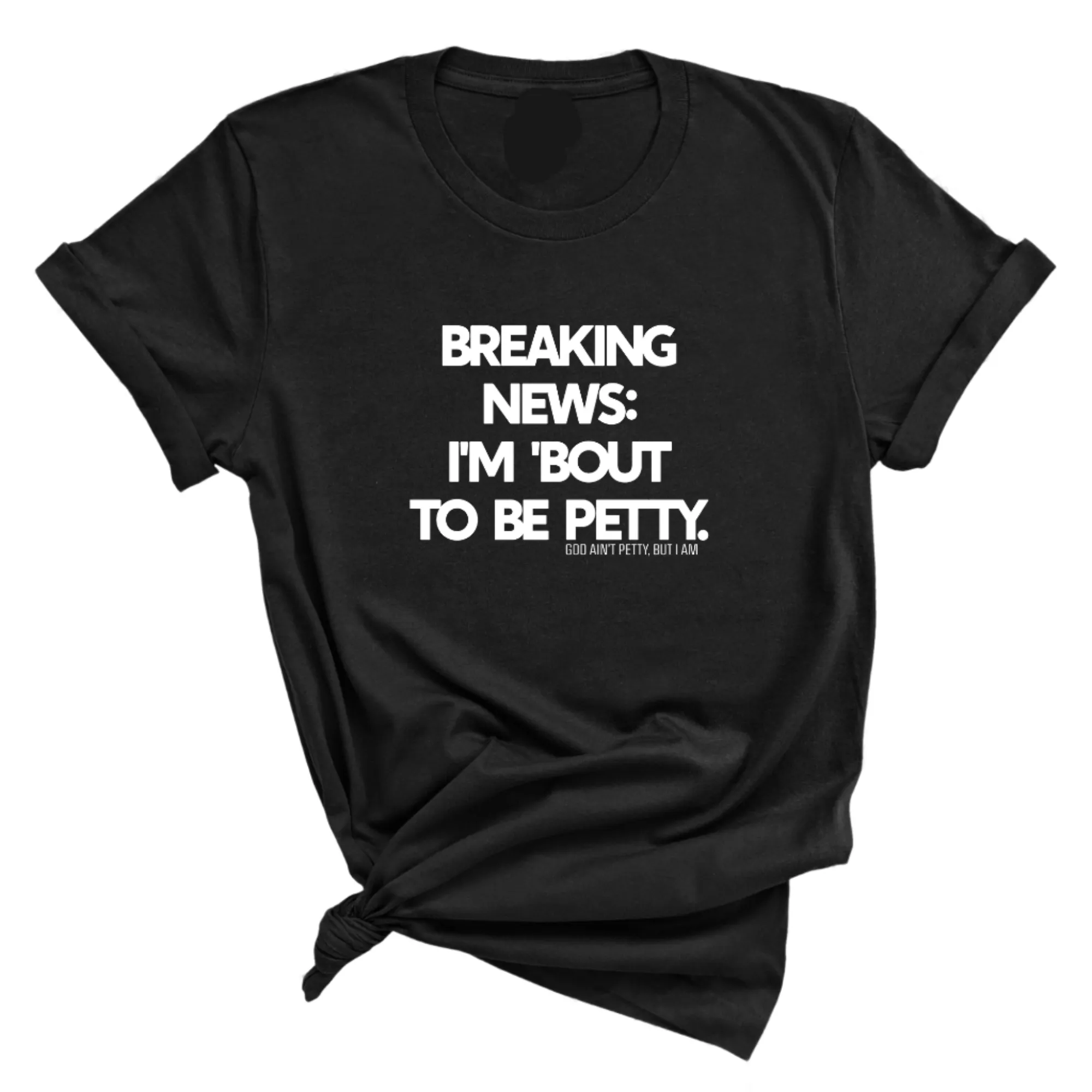 Breaking News: I'm 'bout to be Petty Unisex Tee