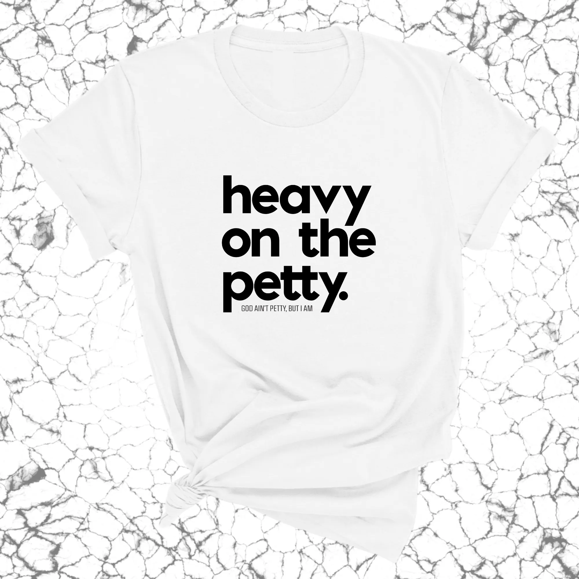 Heavy on the Petty Unisex Tee