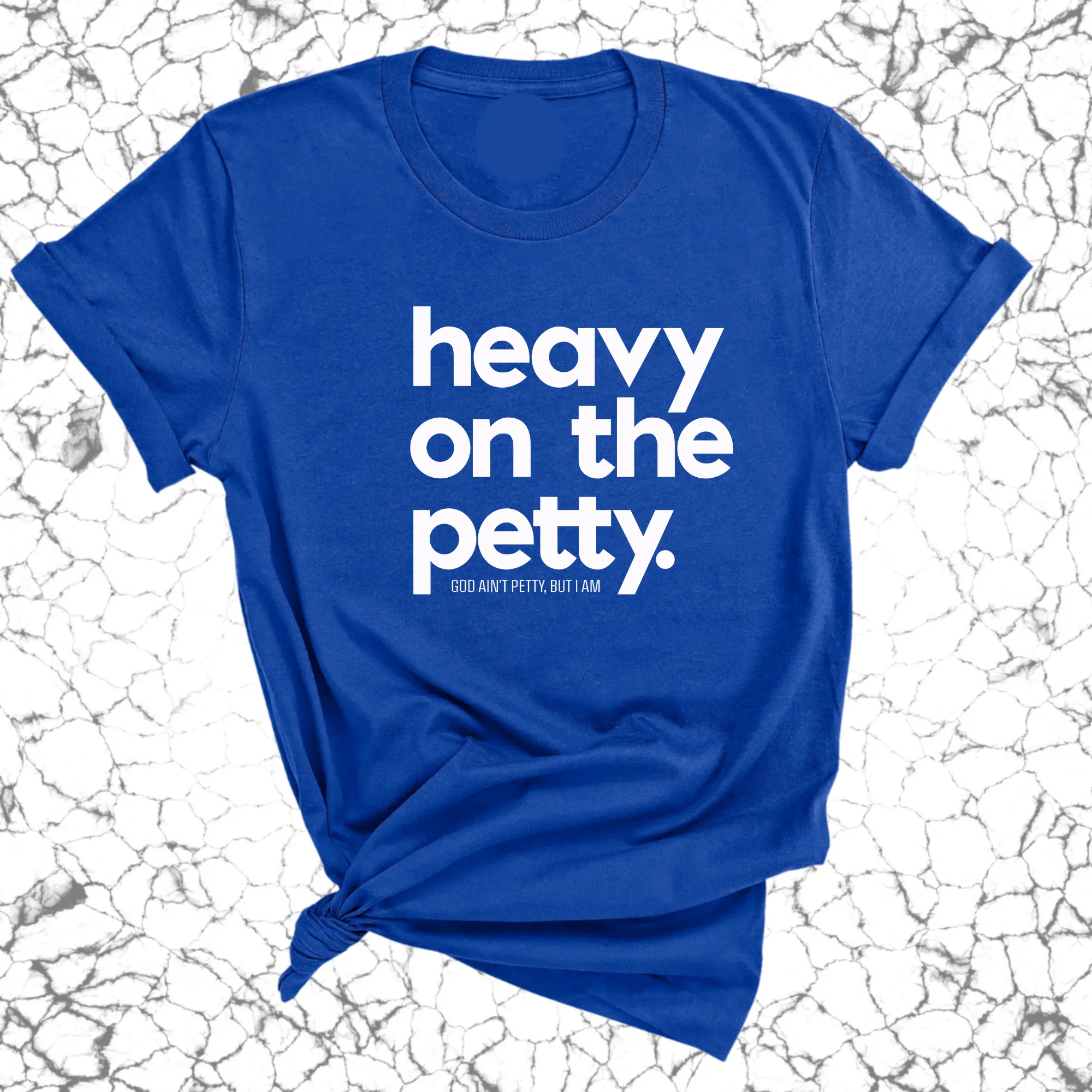 Heavy on the Petty Unisex Tee