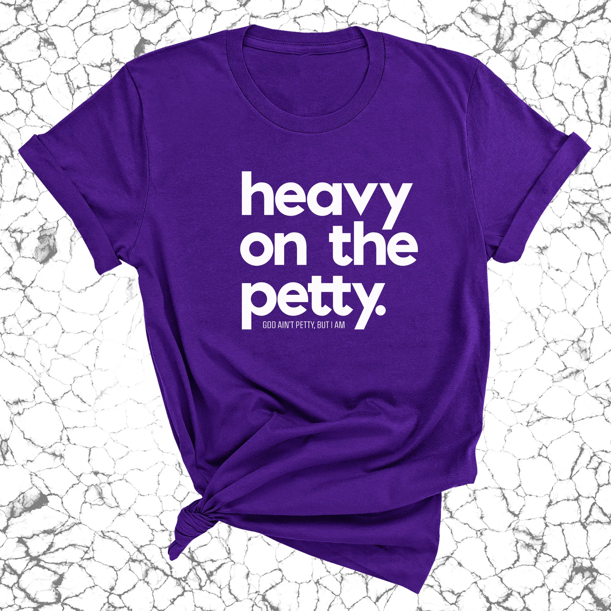 Heavy on the Petty Unisex Tee